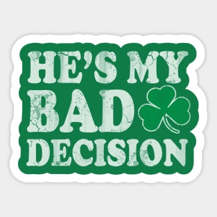 He's My Bad Decision Couples St Patricks Day Sticker